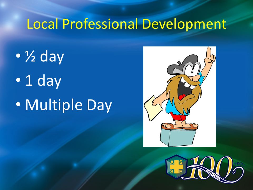 Local Professional Development ½ day 1 day Multiple Day