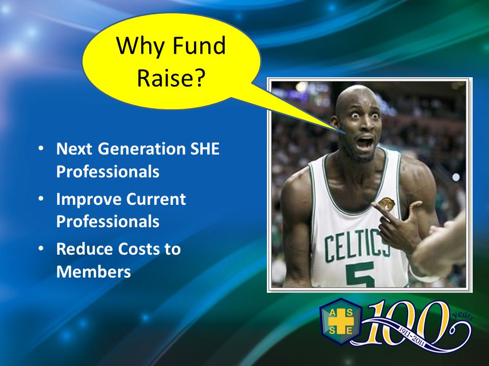 Next Generation SHE Professionals Improve Current Professionals Reduce Costs to Members Why Fund Raise