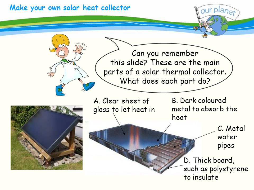 What size is your carbon footprint. Make your own solar heat collector A.