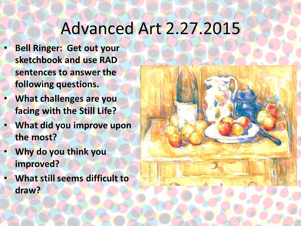 Advanced Art Bell Ringer: Get out your sketchbook and use RAD sentences to answer the following questions.