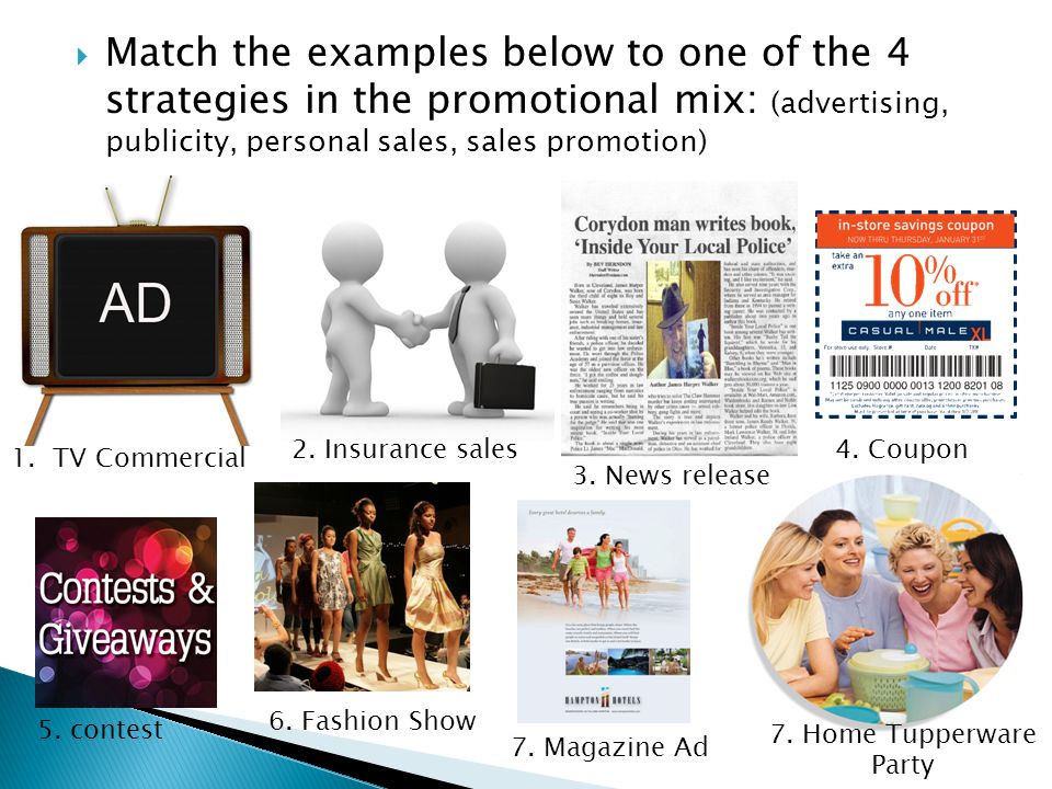  Match the examples below to one of the 4 strategies in the promotional mix: (advertising, publicity, personal sales, sales promotion) 1.