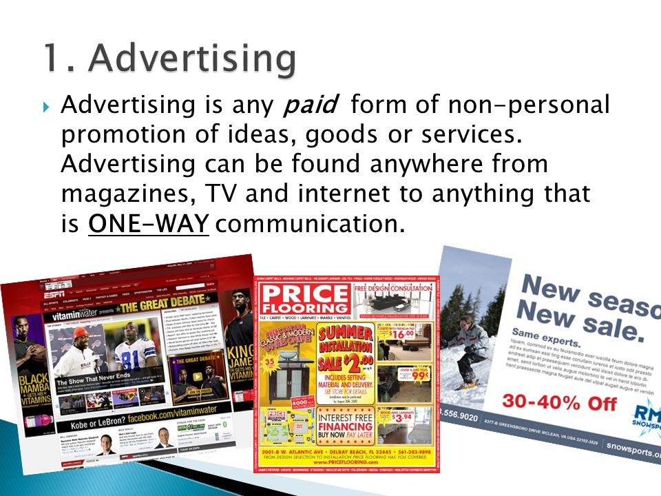  Advertising is any paid form of non-personal promotion of ideas, goods or services.