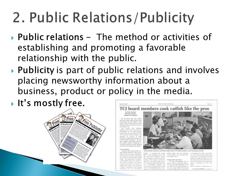  Public relations - The method or activities of establishing and promoting a favorable relationship with the public.