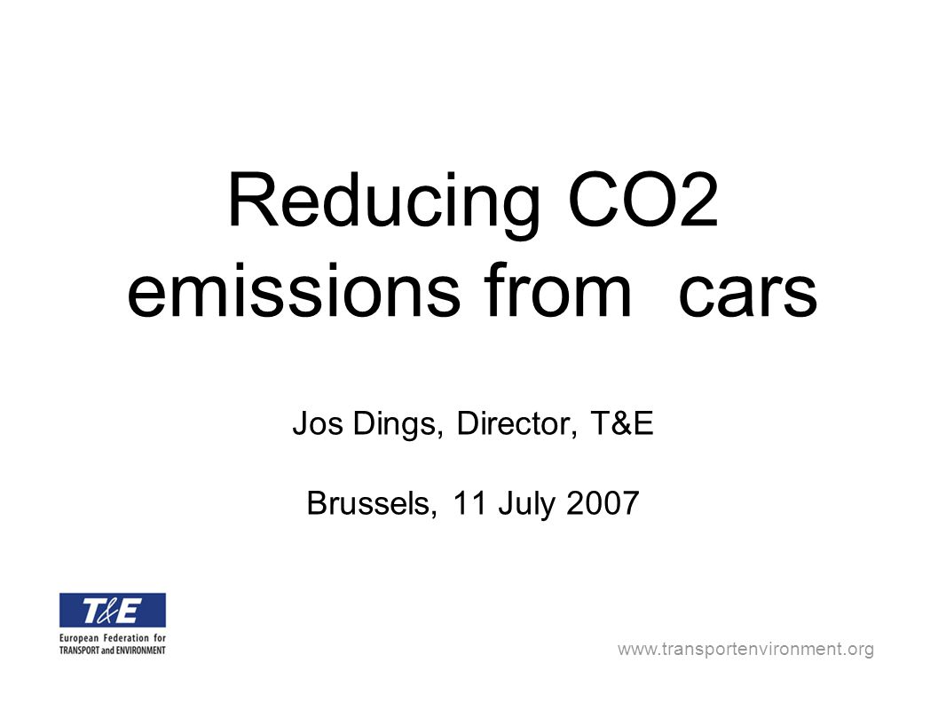 Reducing CO2 emissions from cars Jos Dings, Director, T&E Brussels, 11 July 2007