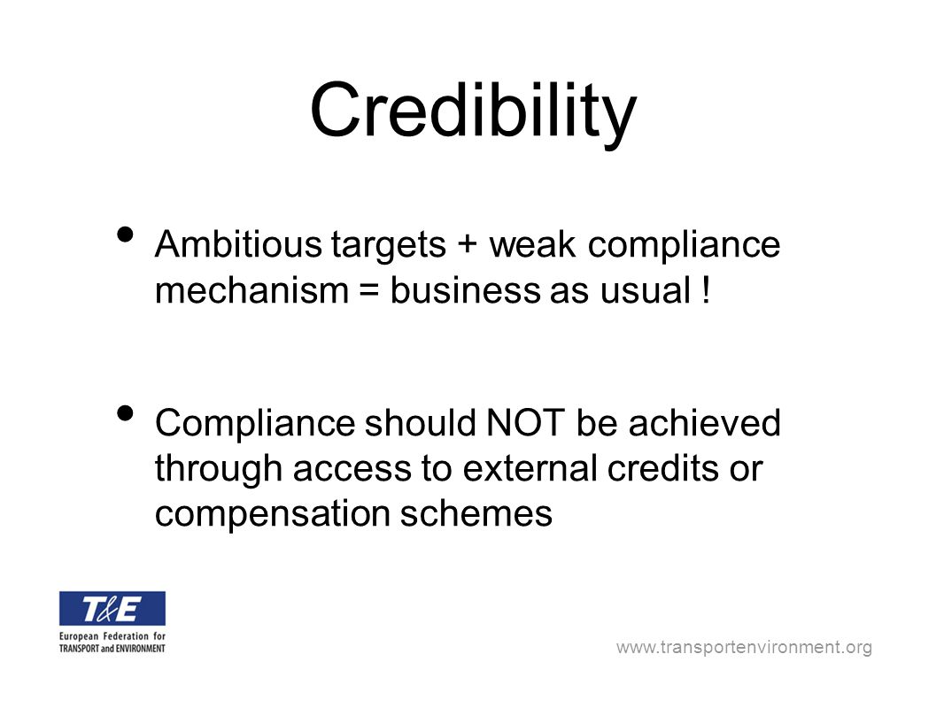 Credibility Ambitious targets + weak compliance mechanism = business as usual .
