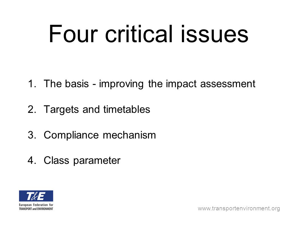 Four critical issues 1.The basis - improving the impact assessment 2.Targets and timetables 3.Compliance mechanism 4.Class parameter