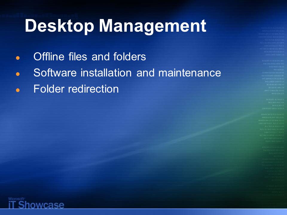 Desktop Management ● Offline files and folders ● Software installation and maintenance ● Folder redirection