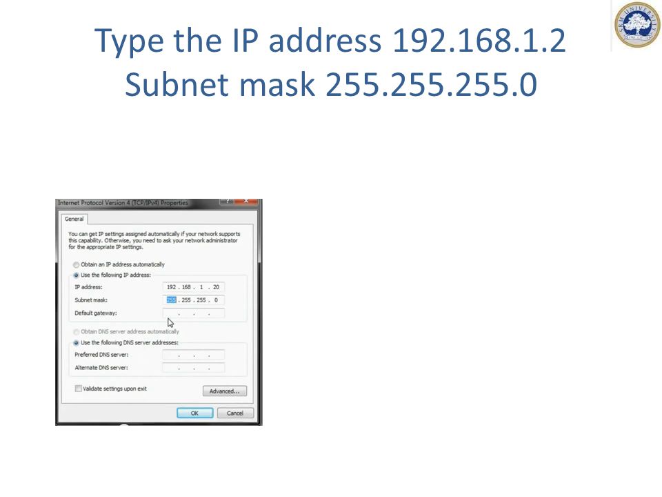 Type the IP address Subnet mask