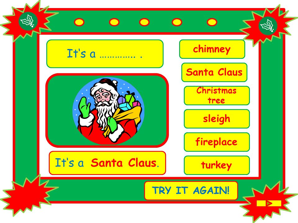 It‘s a …………... chimney It‘s a Santa Claus. TRY IT AGAIN.