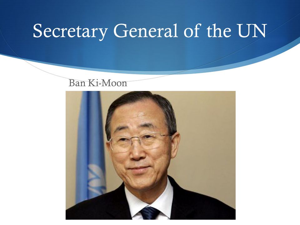 Secretary General of the UN Ban Ki-Moon