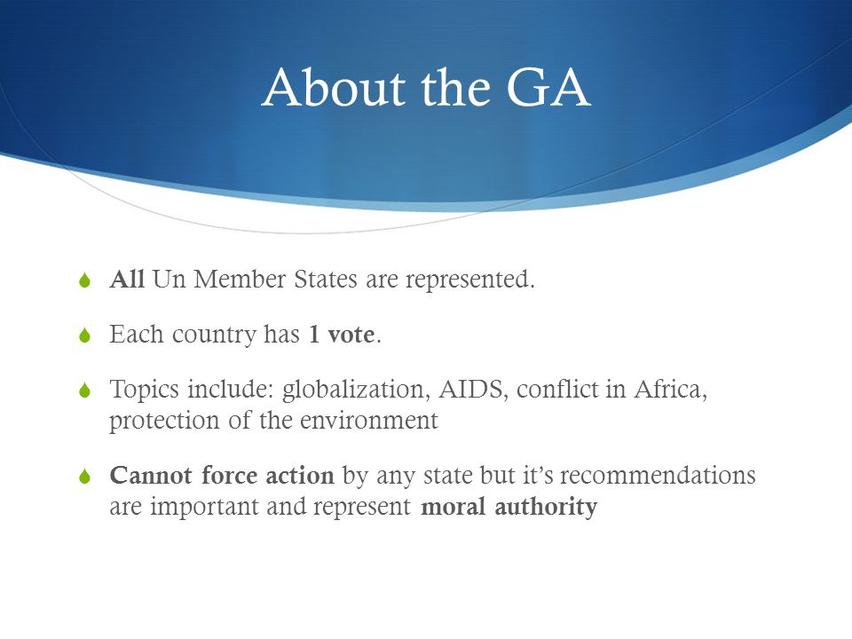 About the GA  All Un Member States are represented.