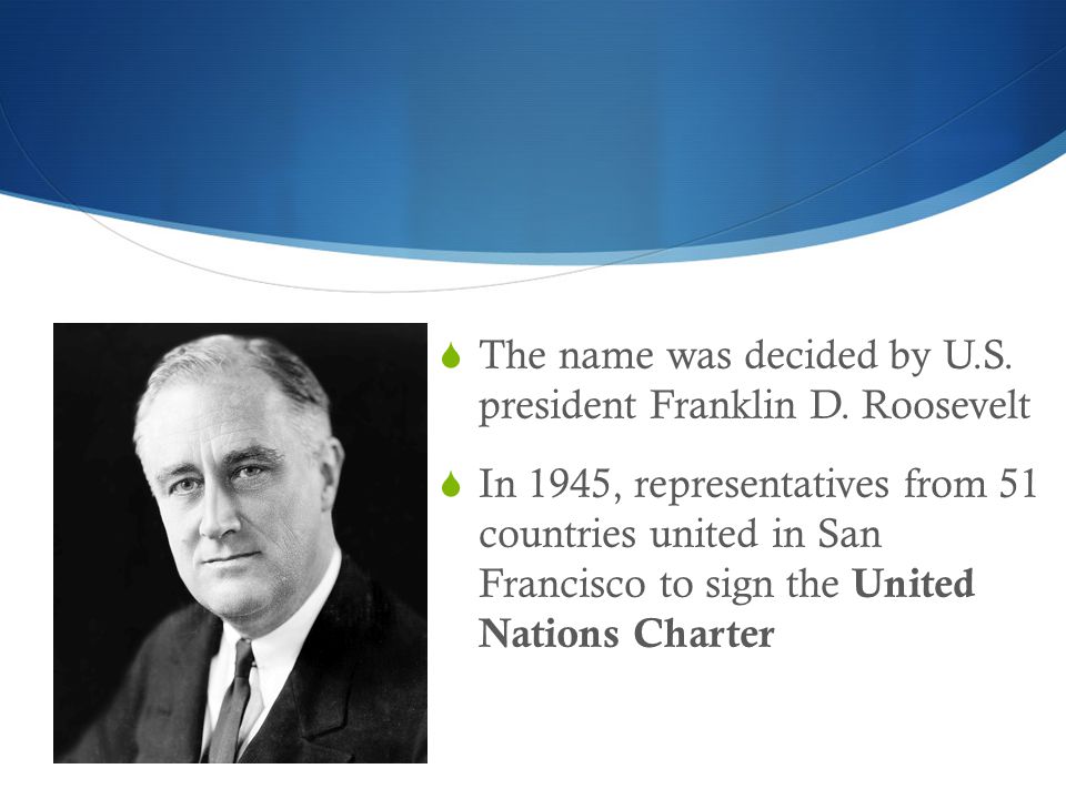  The name was decided by U.S. president Franklin D.