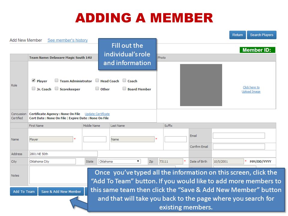 Fill out the individual’s role and information 10 ADDING A MEMBER Once you’ve typed all the information on this screen, click the Add To Team button.
