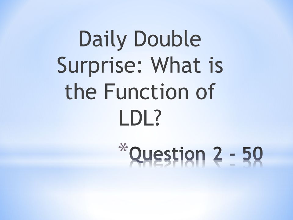 Daily Double Surprise: What is the Function of LDL