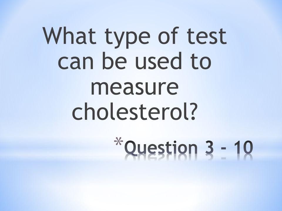 What type of test can be used to measure cholesterol