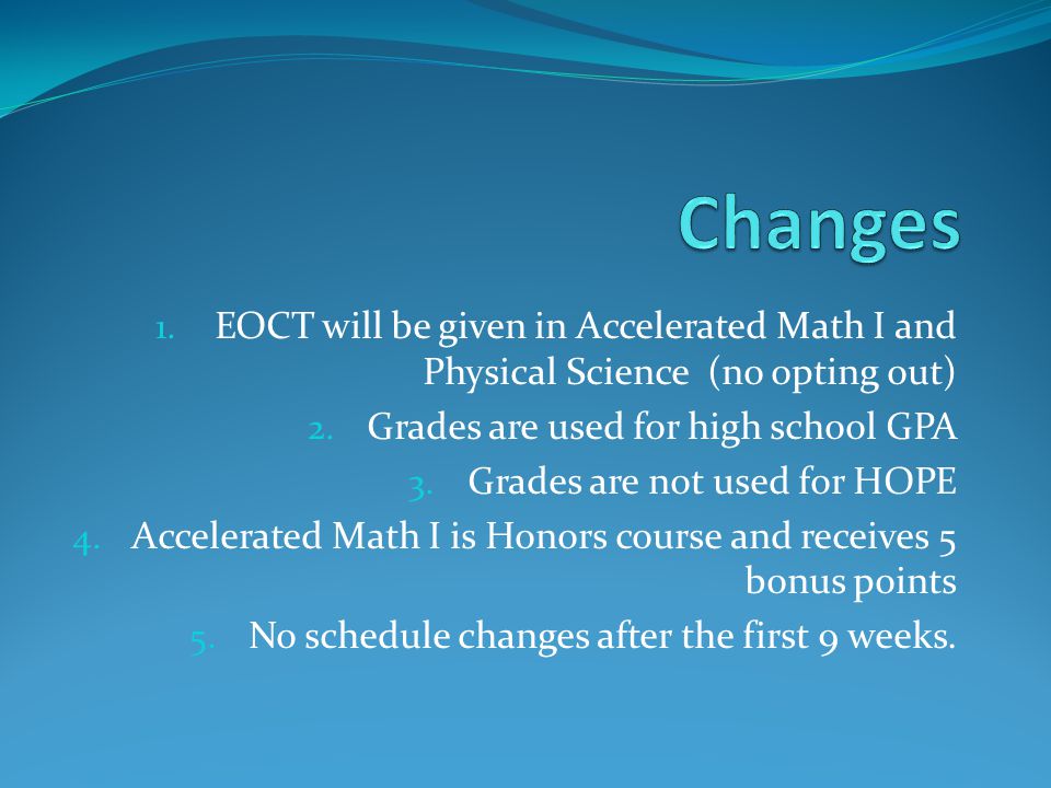 1. EOCT will be given in Accelerated Math I and Physical Science (no opting out) 2.