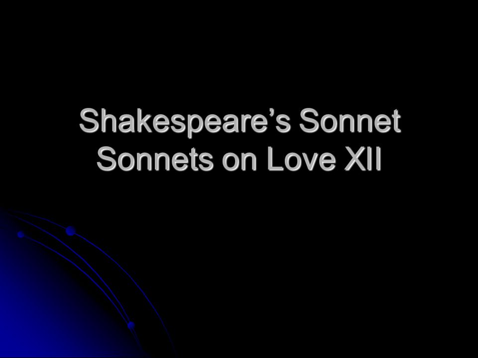 Shakespeare’s Sonnet Sonnets on Love XII