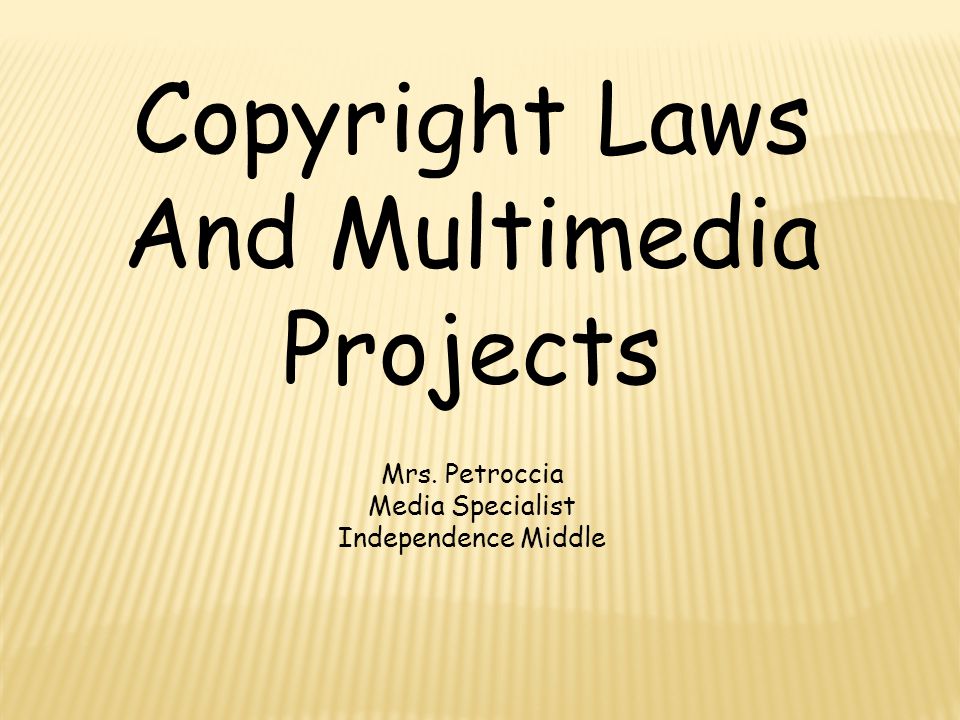 Copyright Laws And Multimedia Projects Mrs. Petroccia Media Specialist Independence Middle