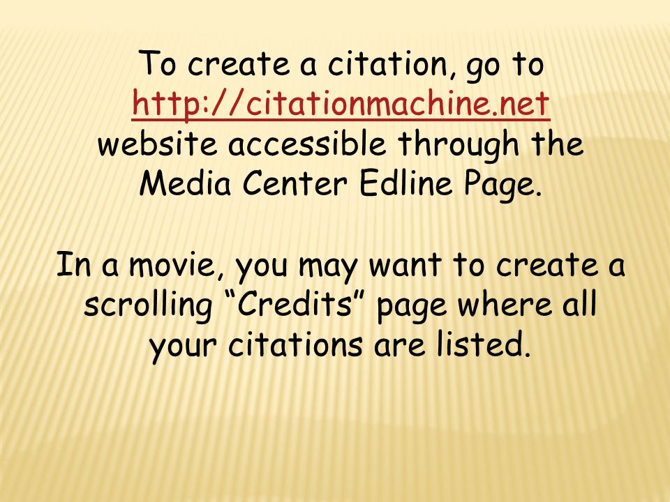 To create a citation, go to   website accessible through the Media Center Edline Page.
