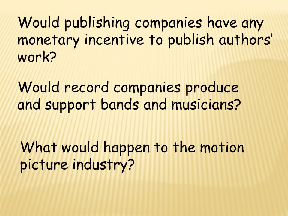 Would publishing companies have any monetary incentive to publish authors’ work.