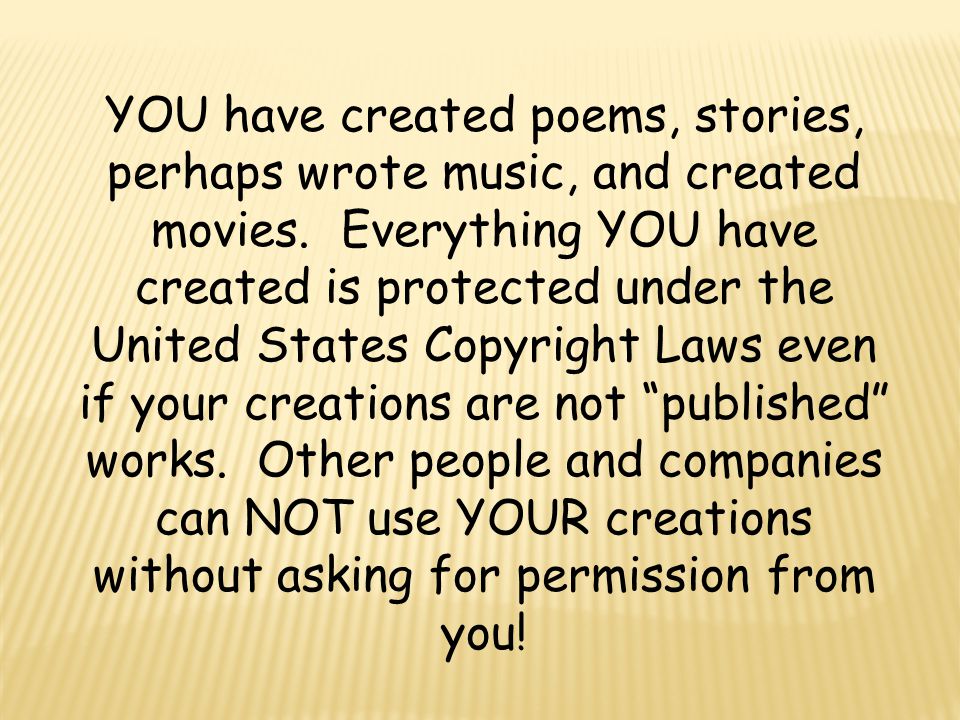 YOU have created poems, stories, perhaps wrote music, and created movies.