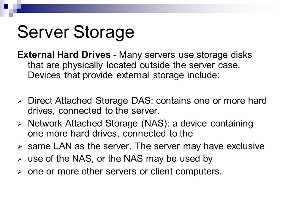 Server Storage External Hard Drives - Many servers use storage disks that are physically located outside the server case.