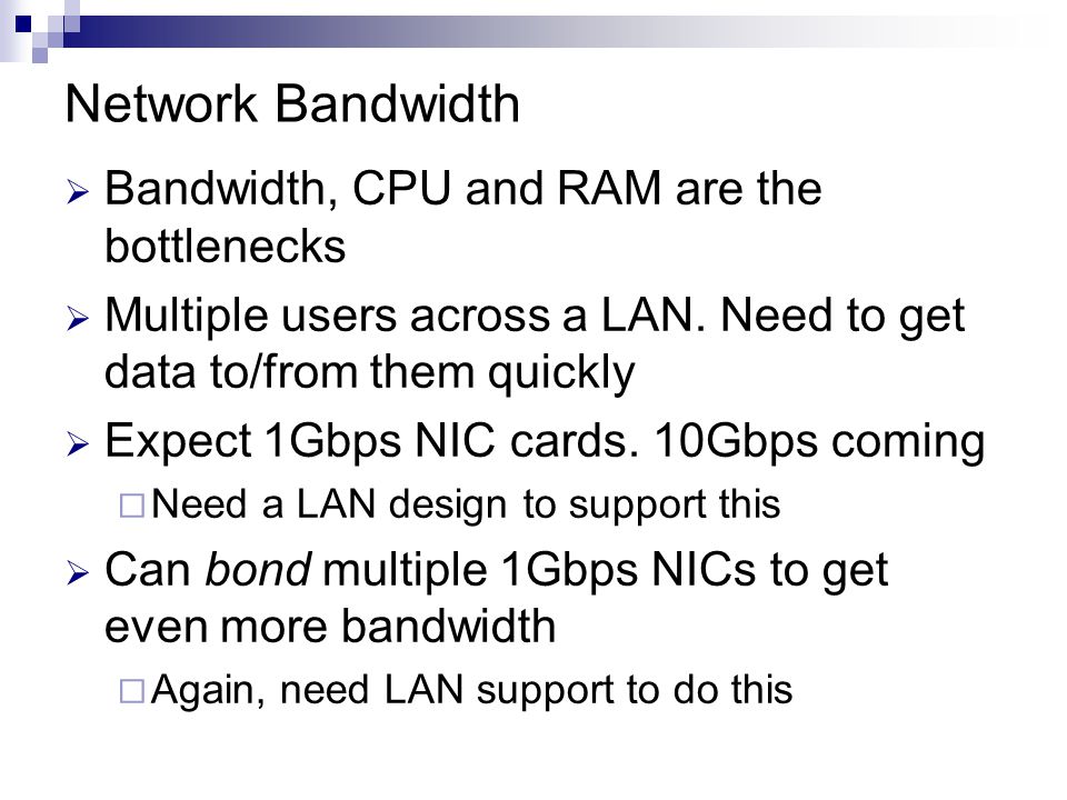 Network Bandwidth  Bandwidth, CPU and RAM are the bottlenecks  Multiple users across a LAN.