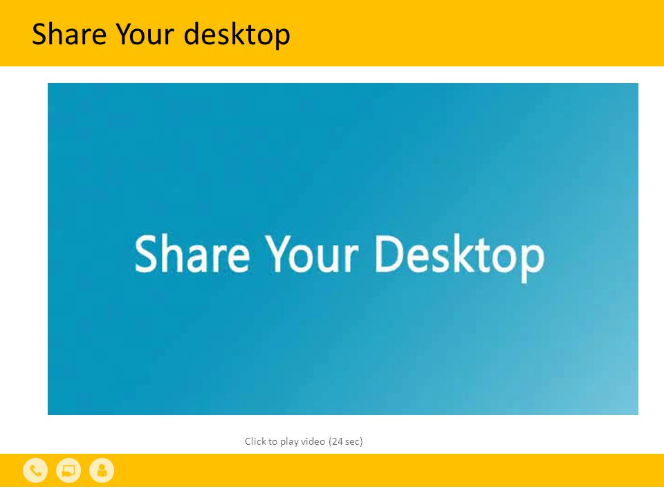 Share Your desktop Click to play video (24 sec)