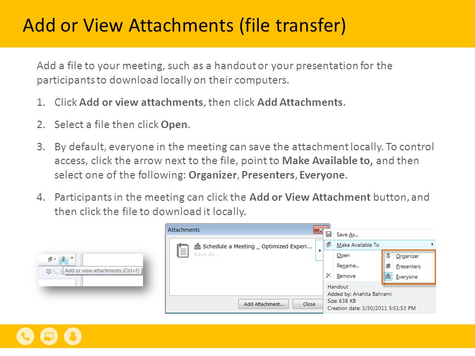Add or View Attachments (file transfer) Add a file to your meeting, such as a handout or your presentation for the participants to download locally on their computers.