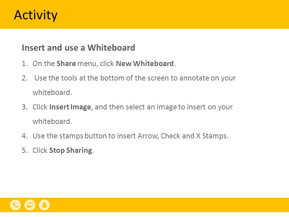 Activity Insert and use a Whiteboard 1.On the Share menu, click New Whiteboard.