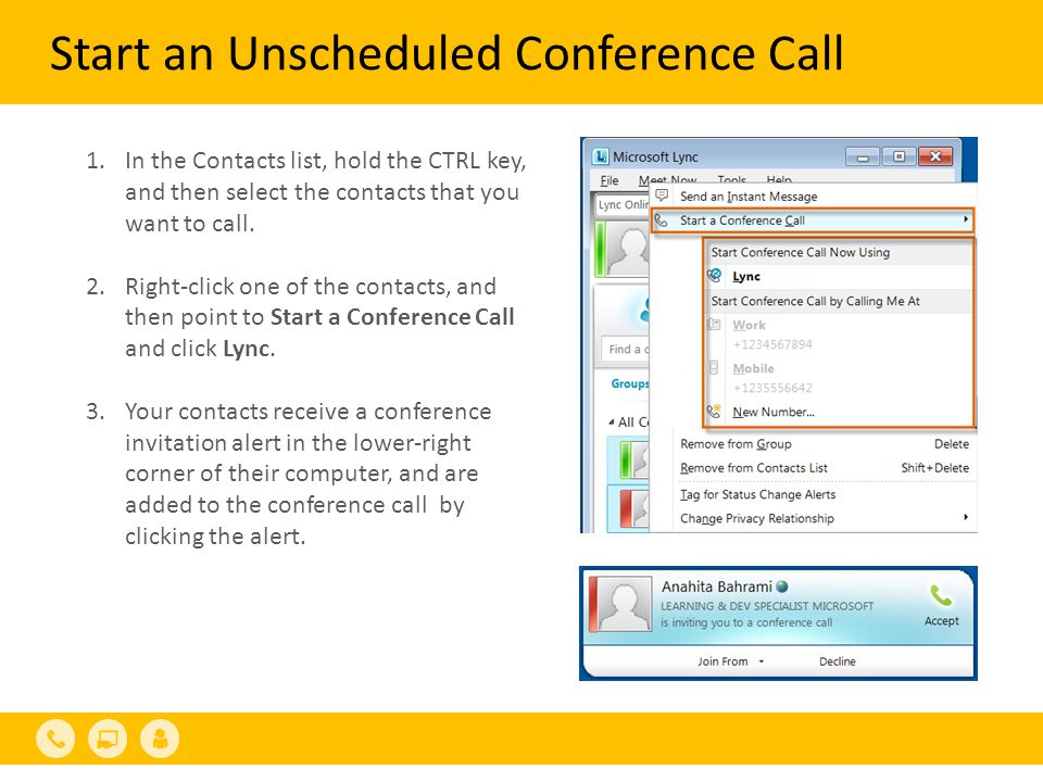 Start an Unscheduled Conference Call 1.In the Contacts list, hold the CTRL key, and then select the contacts that you want to call.