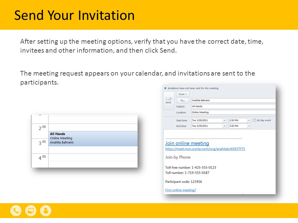 Send Your Invitation After setting up the meeting options, verify that you have the correct date, time, invitees and other information, and then click Send.