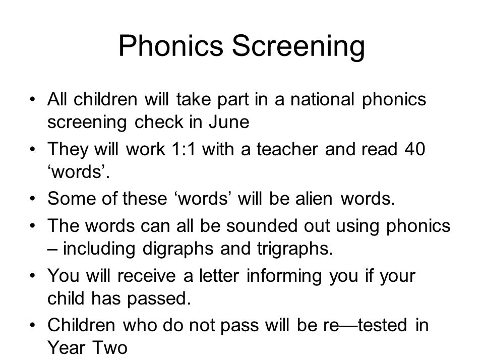 Phonics Screening All children will take part in a national phonics screening check in June They will work 1:1 with a teacher and read 40 ‘words’.