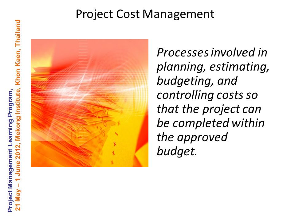 Processes involved in planning, estimating, budgeting, and controlling costs so that the project can be completed within the approved budget.