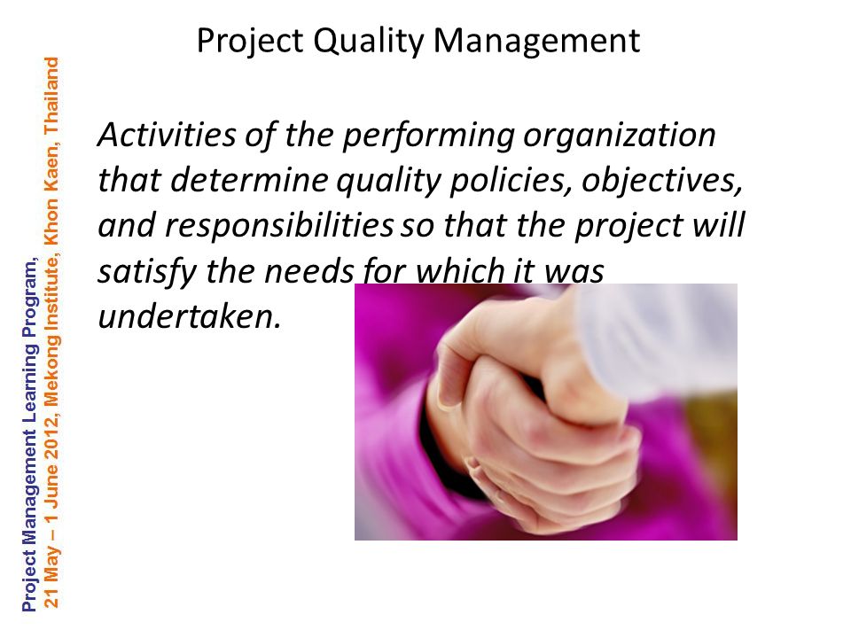 Activities of the performing organization that determine quality policies, objectives, and responsibilities so that the project will satisfy the needs for which it was undertaken.