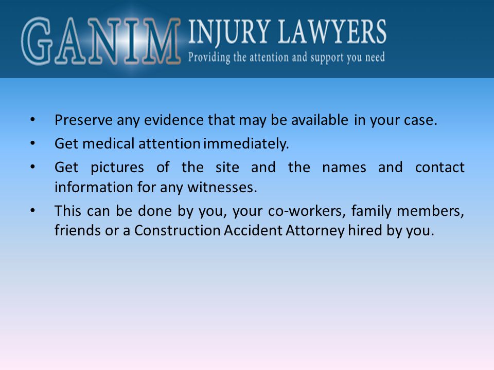 Preserve any evidence that may be available in your case.