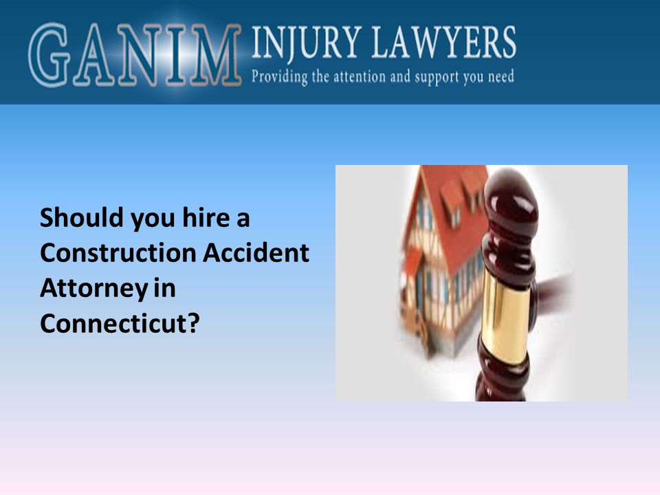 Should you hire a Construction Accident Attorney in Connecticut