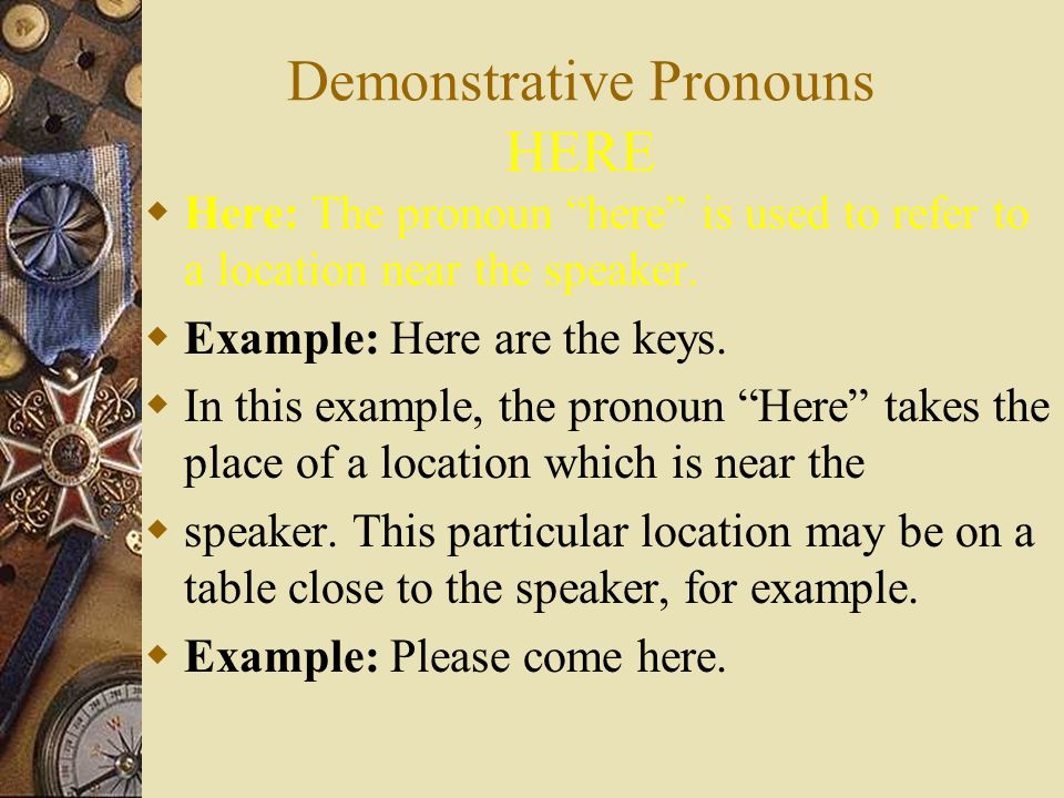 Demonstrative Pronouns THOSE  Those: The pronoun those is used to refer to more than one object which is far from the speaker (or there).