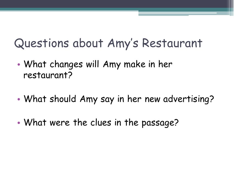 Questions about Amy’s Restaurant What changes will Amy make in her restaurant.