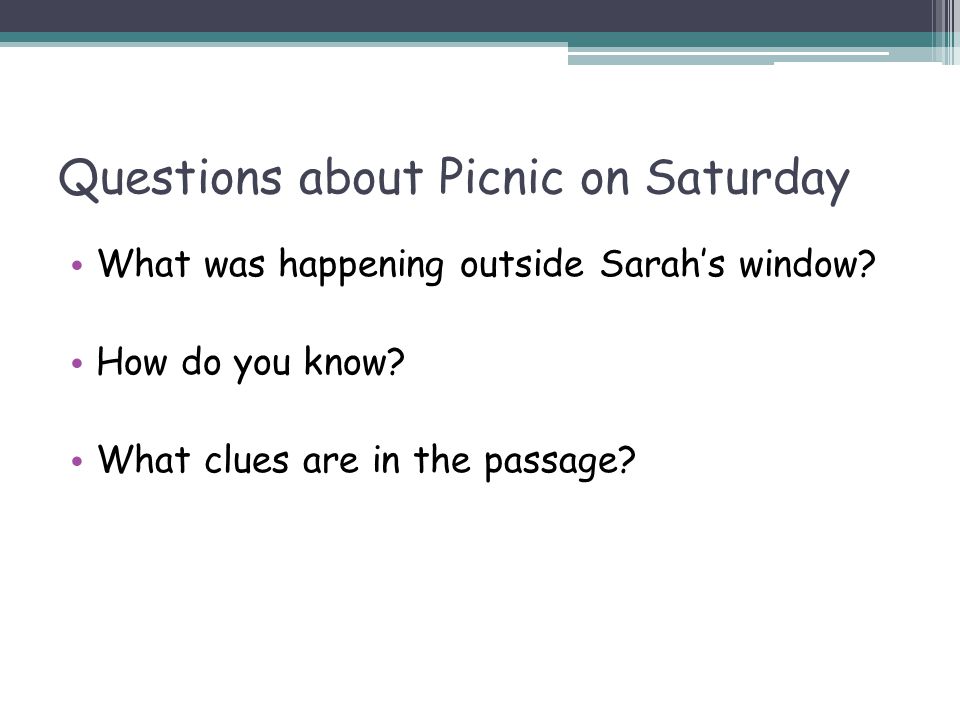Questions about Picnic on Saturday What was happening outside Sarah’s window.