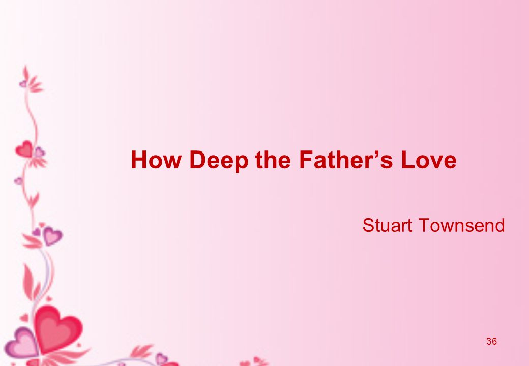 How Deep the Father’s Love Stuart Townsend 36