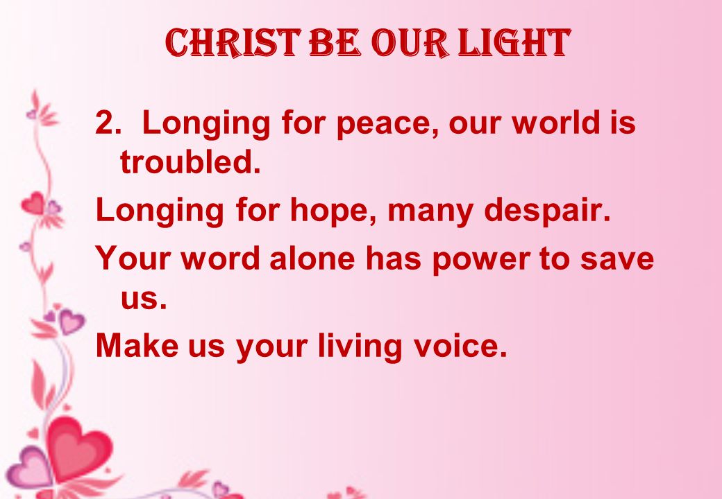 Christ be our Light 2. Longing for peace, our world is troubled.