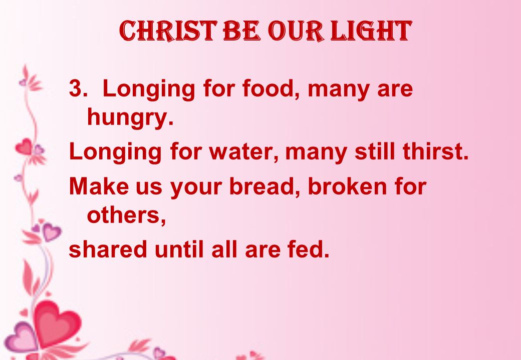 Christ be our Light 3. Longing for food, many are hungry.
