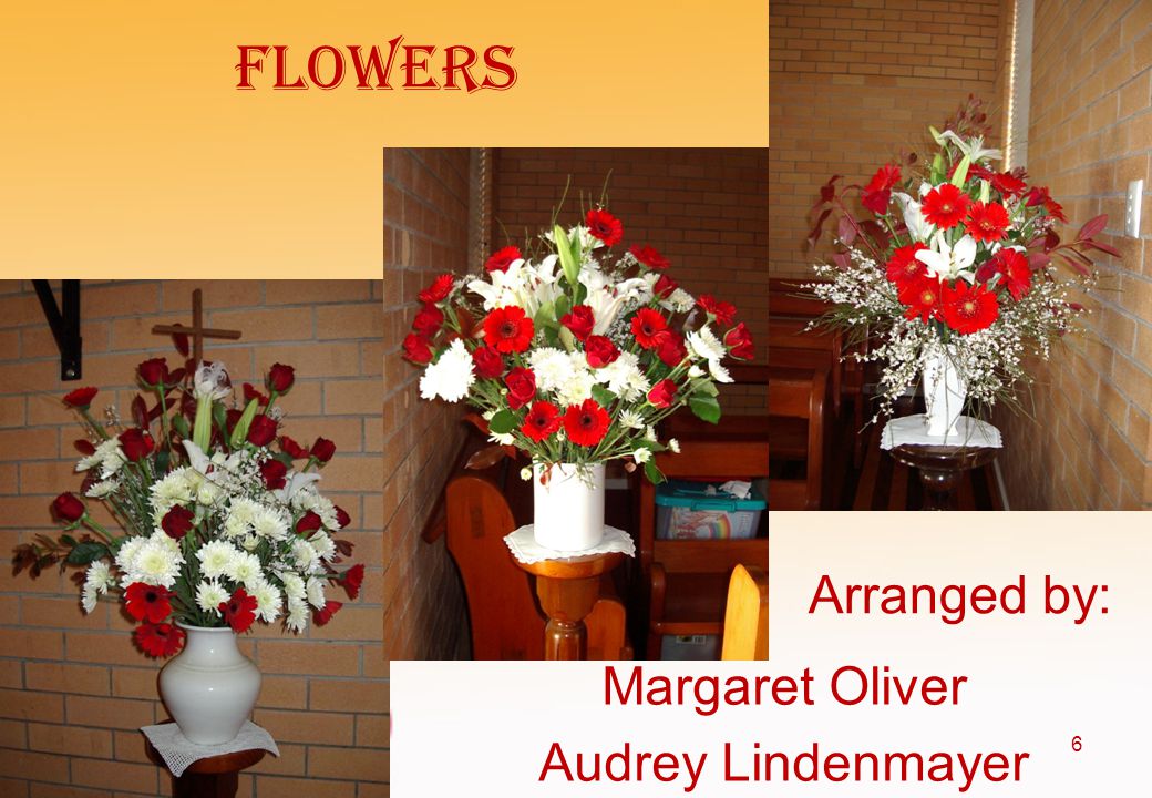 flowers Arranged by: Margaret Oliver Audrey Lindenmayer 6