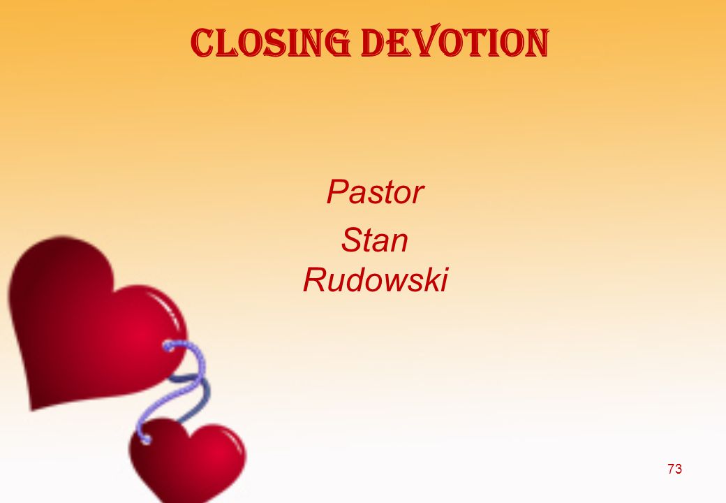 Closing Devotion Pastor Stan Rudowski 73