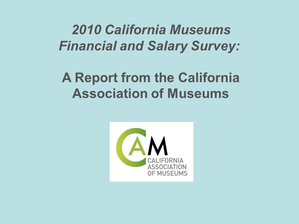 2010 California Museums Financial and Salary Survey: A Report from the California Association of Museums