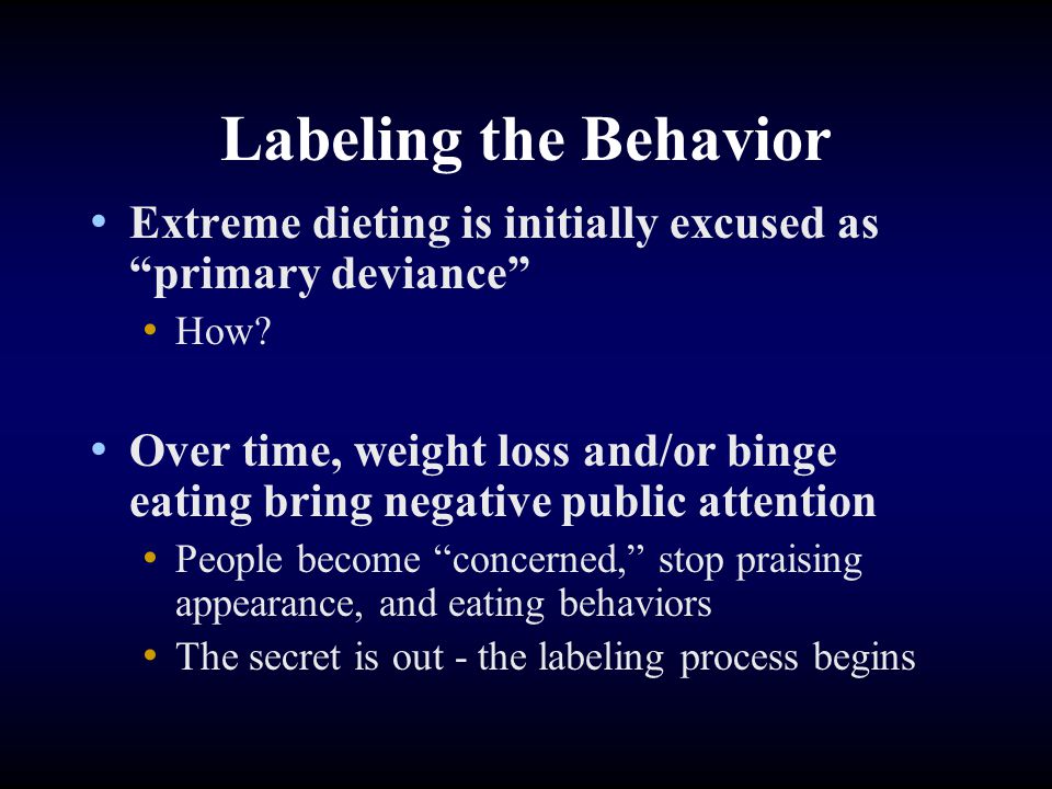 Labeling the Behavior Extreme dieting is initially excused as primary deviance How.