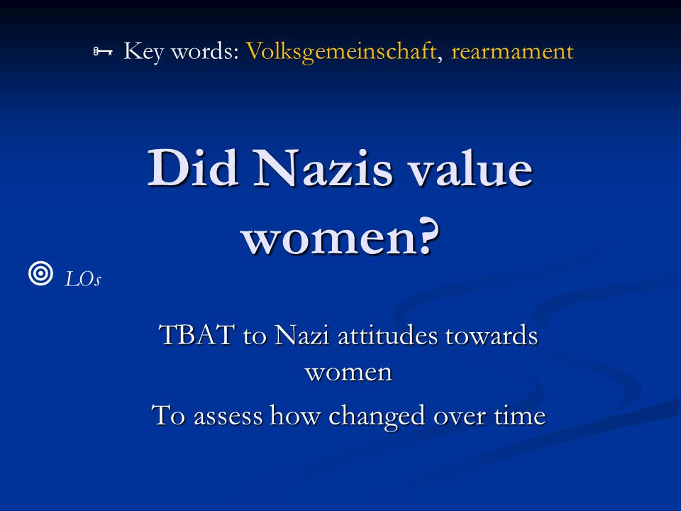 Did Nazis value women.