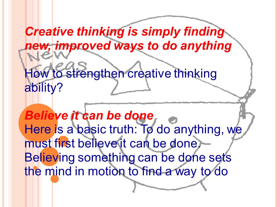 Creative thinking is simply finding new, improved ways to do anything How to strengthen creative thinking ability.