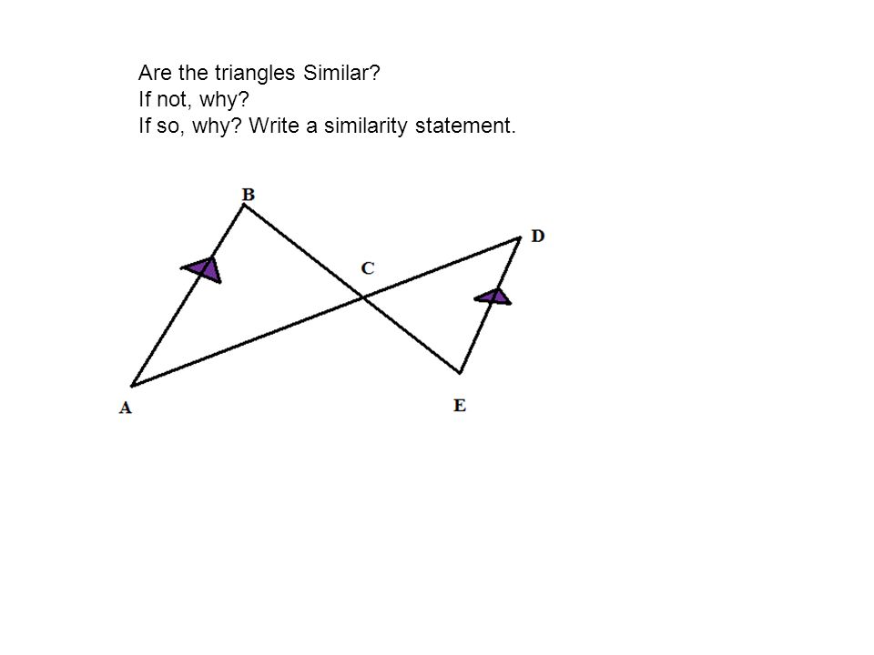 Are the triangles Similar If not, why If so, why Write a similarity statement.